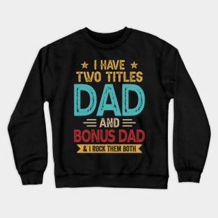 I Have Two Titles Dad And Bonus Dad Funny Fathers Day Crewneck Sweatshirt